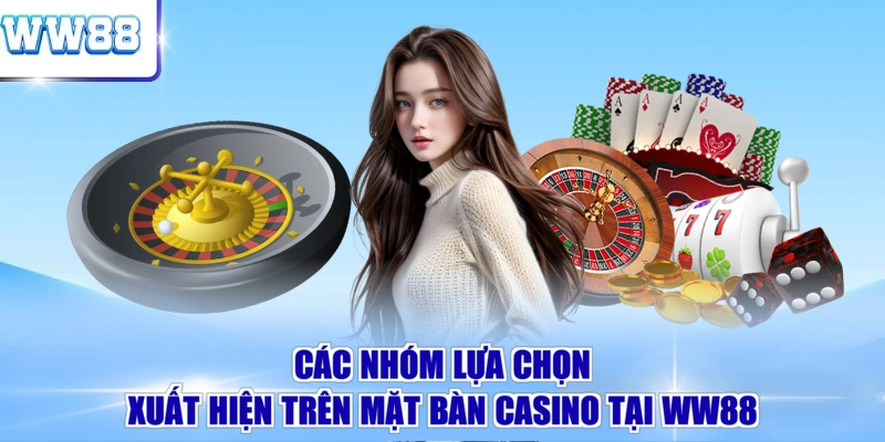 Các nhóm lựa chọn xuất hiện trên mặt bàn casino tại WW88