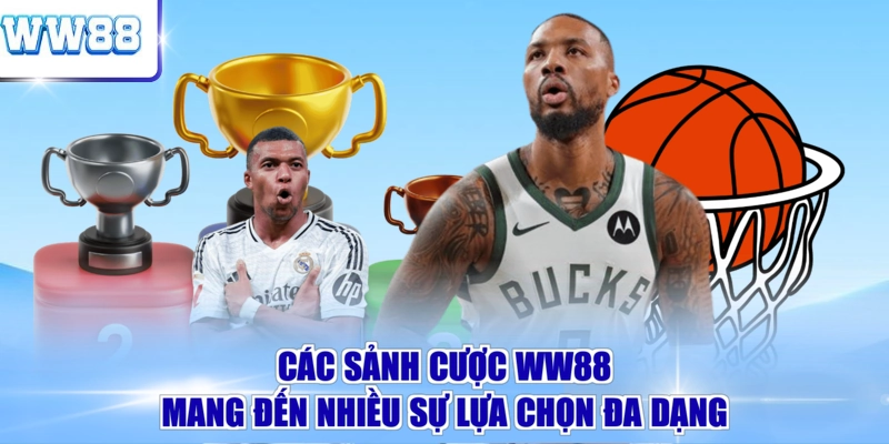 Các sảnh cược WW88 mang đến nhiều sự lựa chọn đa dạng