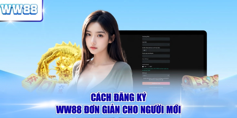 Cách đăng ký WW88 đơn giản cho người mới 