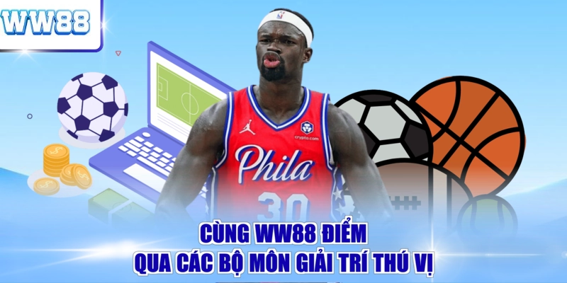 Cùng WW88 điểm qua các bộ môn giải trí thú vị