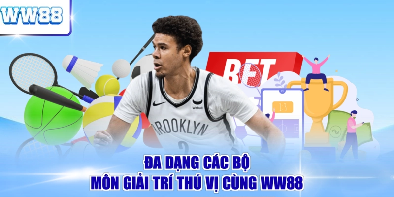 Đa dạng các bộ môn giải trí thú vị cùng WW88
