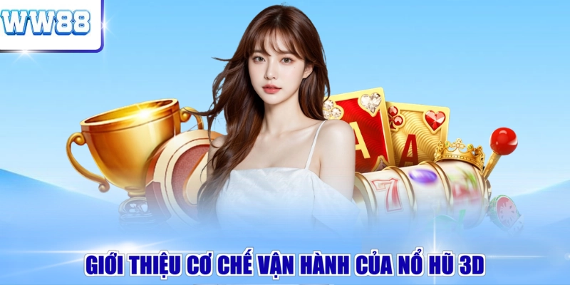 Giới thiệu cơ chế vận hành của nổ hũ 3D 