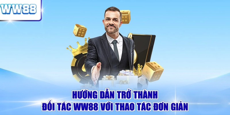 Hướng dẫn trở thành đối tác WW88 với thao tác đơn giản 