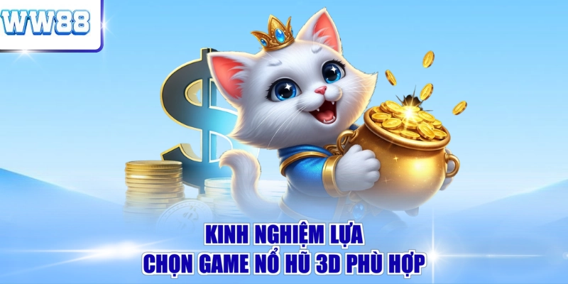 Kinh nghiệm lựa chọn game nổ hũ 3D phù hợp 