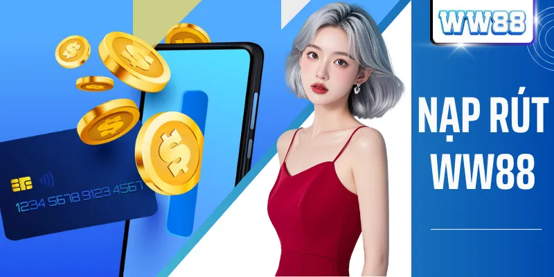 Nạp Rút WW88 Nhanh Chóng Và An Toàn Chỉ Trong 01 Nốt Nhạc
