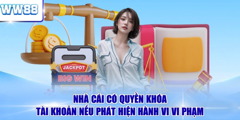 Nhà cái có quyền khóa tài khoản nếu phát hiện hành vi vi phạm