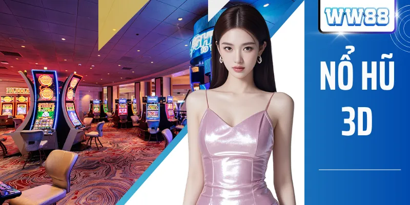 Nổ Hũ 3D WW88 - Sân Chơi Quay Hũ Đổi Thưởng Đỉnh Cao 2026