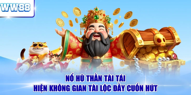 Nổ Hũ Thần Tài tái hiện không gian tài lộc đầy cuốn hút 