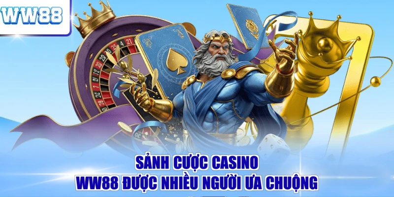 Sảnh cược casino WW88 được nhiều người ưa chuộng