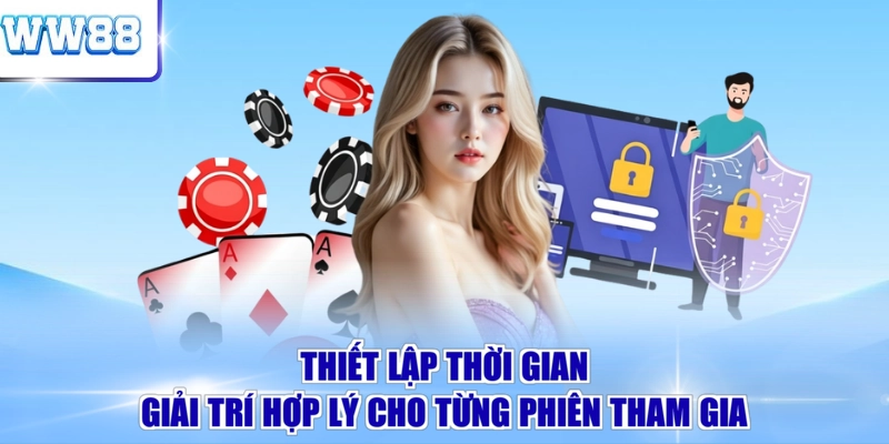 Thiết lập thời gian giải trí hợp lý cho từng phiên tham gia