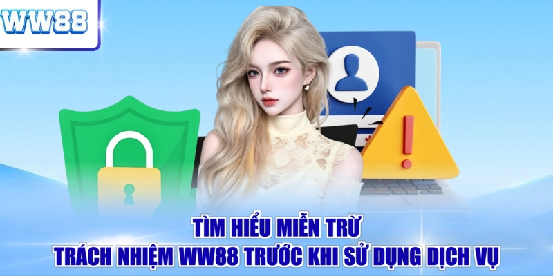 Tìm hiểu miễn trừ trách nhiệm WW88 trước khi sử dụng dịch vụ
