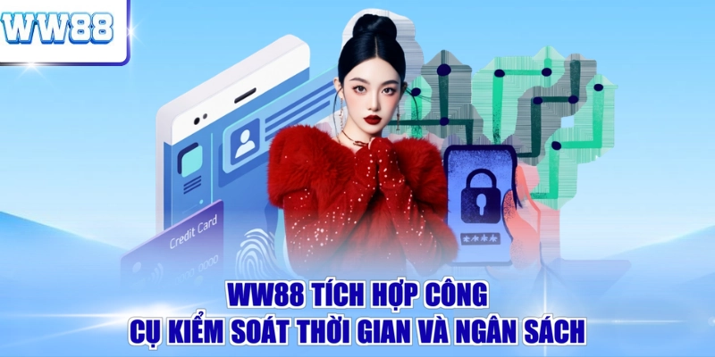 WW88 tích hợp công cụ kiểm soát thời gian và ngân sách